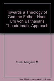Towards a Theology of God the Father: Hans Urs von Balthasar's Theodramatic Approach