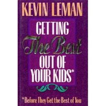 Getting the Best Out of Your Kids: Before They Get the Best Out of You
