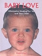 Baby Love: Alternative Healing for You and Your Child