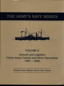 Assault and Logistics: Union Army Coastal and River Operations 1861-1866 (Army's Navy Series, Vol 2)