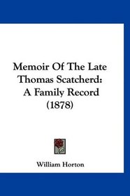 Memoir Of The Late Thomas Scatcherd: A Family Record (1878)