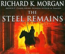 The Steel Remains (A Land Fit for Heroes, Bk 1) (Audio  CD) (Unabridged)