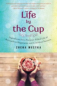 Life by the Cup: Inspiration for a Purpose-Filled Life