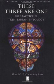 These Three are One: The Practice of Trinitarian Theology