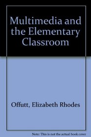 Multimedia and the Elementary Classroom: Practical Tips and Projects