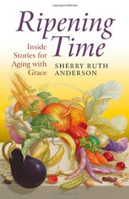Ripening Time: Inside Stories for Aging with Grace