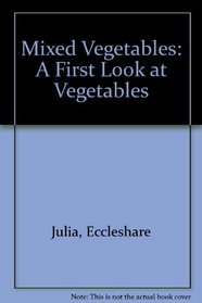 Mixed Vegetables: A First Look at Vegetables
