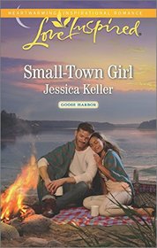 Small-Town Girl (Goose Harbor, Bk 4) (Love Inspired, No 1013)