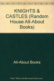 KNIGHTS & CASTLES (Random House All-About Books)