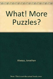 WHAT! MORE PUZZLES?