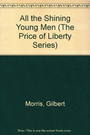 All the Shining Young Men (The Price of Liberty Series , No 3)