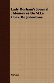 Lady Durham's Journal: Memoires De M.Le Chev. De Johnstone