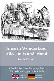 Alice in Wonderland / Alice im Wunderland: Alice's classic adventures in a bilingual parallel text English/German edition - Die klassischen Abenteuer von Alice, zweisprachig Englisch/Deutsch