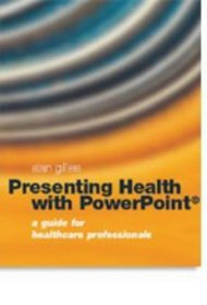 Presenting Health with PowerPoint: A Guide for Healthcare Professionals