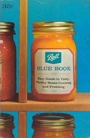 Ball Blue Book: Easy Guide to Tasty, Thrifty Home Canning and Freezing
