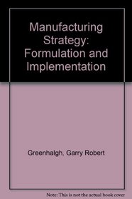 Manufacturing Strategy: Formulation and Implementation