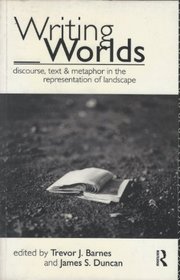 Writing Worlds: Discourse, Text and Metaphor in the Representation of Landscape