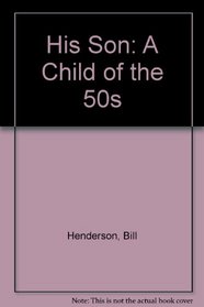 His Son: A Child of the 50s