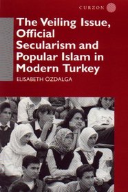 The Veiling Issue, Official Secularism and Popular Islam in Modern Turkey (Nordic Institute of Asian Studies Nias Report Series)