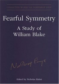 Northrop Frye's Fearful Symmetry: A Study Of William Blake (Collected Works of Northrop Frye)