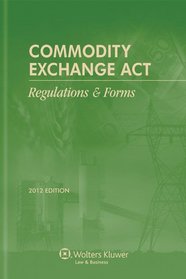 Commodity Exchange Act: Regulations & Forms 2012