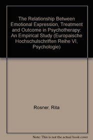 The Relationship Between Emotional Expression, Treatment and Outcome in Psychotherapy: An Empirical Study (Europaische Hochschulschriften Reihe VI, Psychologie)