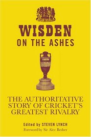 Wisden on the Ashes: The Authoritative Story of Cricket's Greatest Rivalry