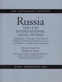 Russia and the International Legal System: A Bibliography of Writings by Russian Jurists on Public and Private International Law to 1917 with References