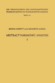 Abstract Harmonic Analysis: Volume 1: Structure of Topological Groups, Integration Theory, Group Representations