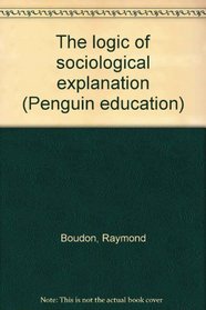 The logic of sociological explanation (Penguin education)