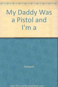 My Daddy was a Pistol and I'm a