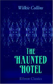 The Haunted Hotel: A Mystery of Modern Venice, to Which is Added My Lady's Money