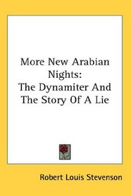 More New Arabian Nights: The Dynamiter And The Story Of A Lie