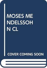 Moses Mendelssohn: Selections from his writings (The Jewish heritage classics)