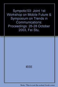 Sympotic'03: Joint 1st Workshop on Mobile Future & Symposium on Trends in Communications: Proceedings: 26-28 October 2003, Fei Stu,
