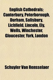 English Cathedrals; Canterbury, Peterborough, Durham, Salisbury, Lichfield, Lincoln, Ely, Wells, Winchester, Gloucester, York, London