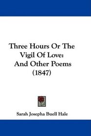 Three Hours Or The Vigil Of Love: And Other Poems (1847)