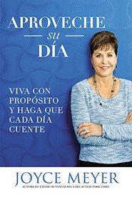 Aproveche su da: Viva con propsito y haga que cada da cuente (Spanish Edition)