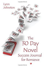 The 30 Day Novel Success Journal for Romance: Overcome Procrastination, Figure Out What Happens Next, and Get Your Novel Written (the Write Smarter, Not Harder series) (Volume 2)