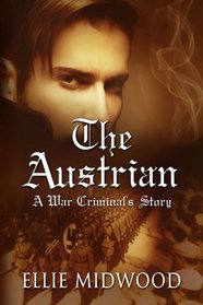 The Austrian: A War Criminal's Story (Volume 1)