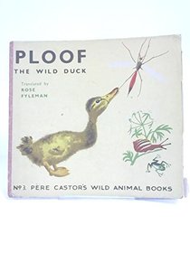 Ploof the Wild Duck (No. 3 of Pere Castor's Wild Animal Books.)