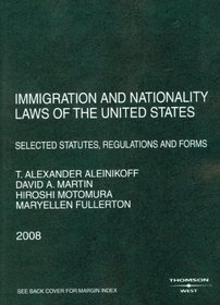 Immigration and Nationality Laws of the United States: Selected Statutes, Regulations and Forms, 2008 Ed.