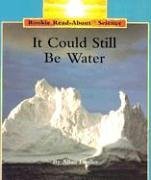 It Could Still Be Water (Rookie Read-About Science)