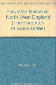 Forgotten Railways: North West England (The Forgotten railways series)