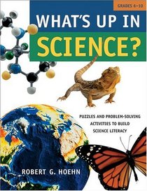 What's Up in Science : Puzzles and Problem-Solving Activities to Build Science Literacy, Grades 6-10