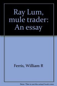 Ray Lum, mule trader: An essay