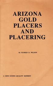 Arizona Gold Placers and Placering (Prospecting and Treasure Hunting)