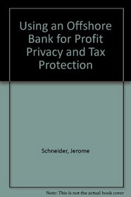 Using an Offshore Bank for Profit Privacy and Tax Protection