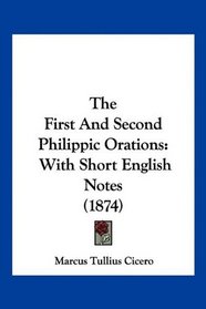The First And Second Philippic Orations: With Short English Notes (1874)