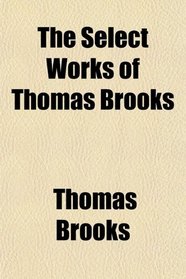 The Select Works of Thomas Brooks